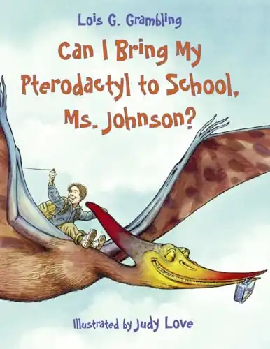 Can I Bring My Pterodactyl to School, Ms. Johnson?